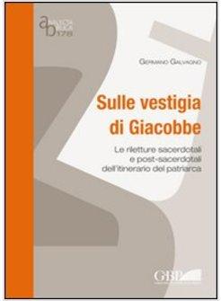 SULLE VESTIGIA DI GIACOBBE LE RILETTURE SACERDOTALI E POST-SACERDOTALI