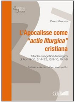 APOCALISSE COME "ACTIO LITURGICA" CRISTIANA. STUDIO ESEGETICO-TEOLOGICO DI AP