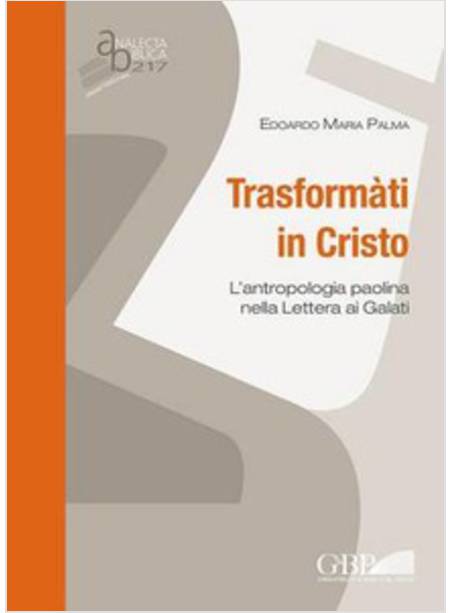 TRASFORMATI IN CRISTO. L'ANTROPOLOGIA PAOLINA NELLA LETTERA AI GALATI