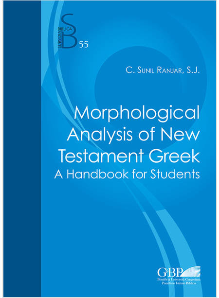 MORPHOLOGICAL ANALYSIS OF NEW TESTAMENT GREEK. A HANDBOOK FOR STUDENT