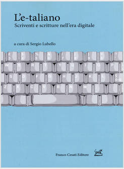 E-TALIANO. SCRIVENTI E SCRITTURE NELL'ERA DIGITALE (L')