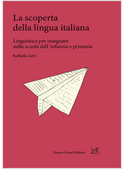 SCOPERTA DELLA LINGUA ITALIANA. LINGUISTICA PER INSEGNARE NELLA SCUOLA DELL'INFA