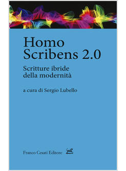 HOMO SCRIBENS 2.0. SCRITTURE IBRIDE DELLA MODERNITA'