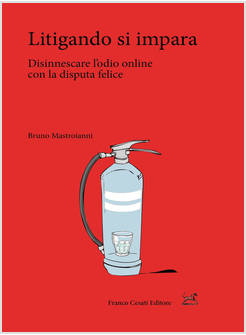 LITIGANDO SI IMPARA. DALL'ODIO ONLINE ALLA DISPUTA FELICE