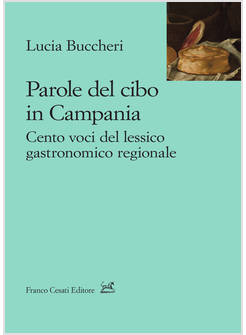 PAROLE DEL CIBO IN CAMPANIA CENTO VOCI DEL LESSICO GASTRONOMICO REGIONALE