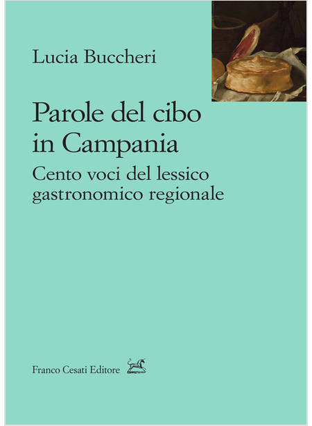 PAROLE DEL CIBO IN CAMPANIA CENTO VOCI DEL LESSICO GASTRONOMICO REGIONALE