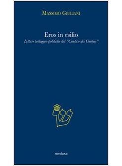 EROS IN ESILIO UNA LETTURA TEOLOGICO-POLITICA DEL «CANTOCO DEI CANTICI»