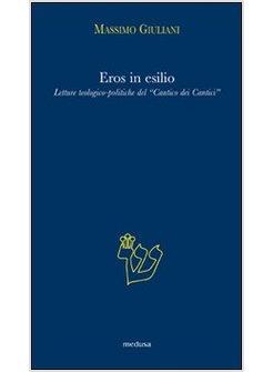 EROS IN ESILIO UNA LETTURA TEOLOGICO-POLITICA DEL «CANTOCO DEI CANTICI»