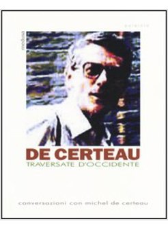 TRAVERSATE D'OCCIDENTE. CONVERSAZIONI CON MICHEL DE CERTEAU