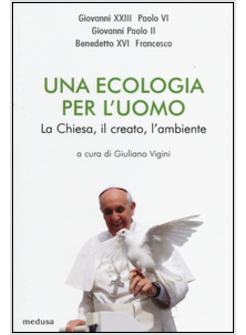 UNA ECOLOGIA PER L'UOMO. LA CHIESA, IL CREATO L'AMBIENTE