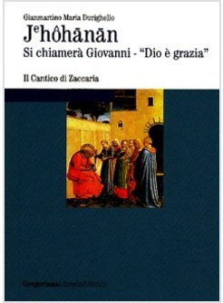 JEHOHANAN. SI CHIAMERA' GIOVANNI, «DIO E' GRAZIA»