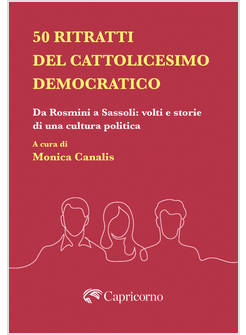 50 RITRATTI DEL CATTOLICESIMO DEMOCRATICO DA ROSMINI A SASSOLI VOLTI E STORIE 