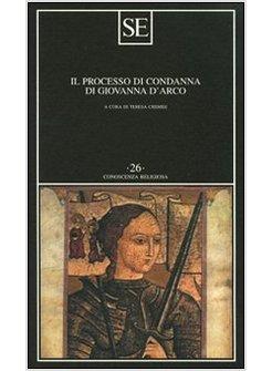 PROCESSO DI CONDANNA DI GIOVANNA D'ARCO (IL)