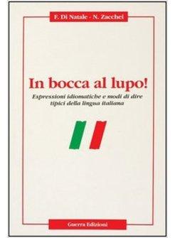 IN BOCCA AL LUPO! ESPRESSIONI IDIOMATICHE E MODI DI DIRE TIPICI DELLA LINGUA