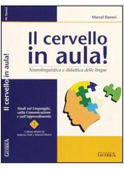 CERVELLO IN AULA! NEUROLINGUISTICA E DIDATTICA DELLE LINGUE (IL)