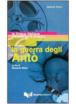 GUERRA DEGLI ANTO' UN FILM DI RICCARDO MILANI LA LINGUA ITALIANA ATTRAVERSO IL 