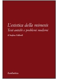 L'ESTETICA DELLA MIMESIS. TESTI ANTICHI E PROBLEMI MODERNI