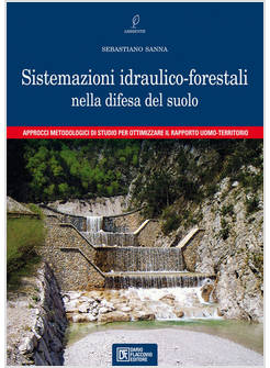 SISTEMAZIONI IDRAULICO-FORESTALI NELLA DIFESA DEL SUOLO. APPROCCI METODOLOGICI D