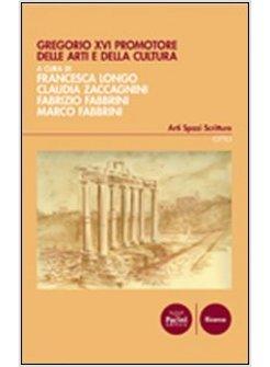 GREGORIO XVI PROMOTORE DELLE ARTI E DELLA CULTURA