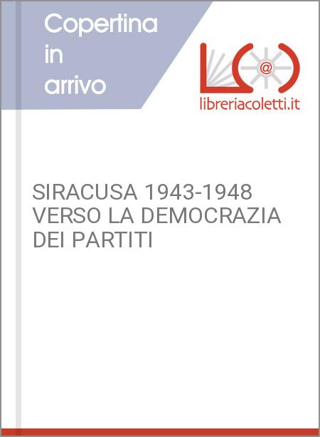 SIRACUSA 1943-1948 VERSO LA DEMOCRAZIA DEI PARTITI