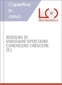 BISOGNO DI VIAGGIARE SPOSTARSI CONOSCERE CRESCERE (IL)