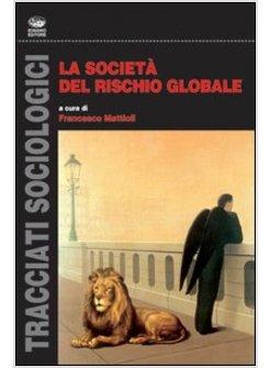 SOCIETA' DEL RISCHIO GLOBALE (LA)