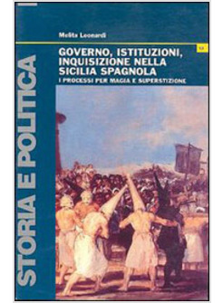 GOVERNO, ISTITUZIONI, INQUISIZIONE NELLA SICILIA SPAGNOLA. I PROCESSI PER MAGIA 