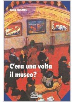 C'ERA UNA VOLTA IL MUSEO?