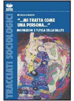 &laquo; MI TRATTA COME UNA PERSONA...&raquo; MIGRAZIONI E TUTELA DELLA SALUTE