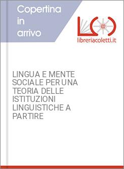 LINGUA E MENTE SOCIALE PER UNA TEORIA DELLE ISTITUZIONI LINGUISTICHE A PARTIRE