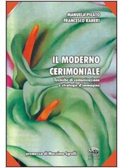 MODERNO CERIMONIALE TECNICHE DI COMUNICAZIONE E STRATEGIE D'IMMAGINE (IL)
