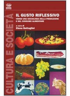 GUSTO RIFLESSIVO VERSO UNA SOCIOLOGIA DELLA PRODUZIONE E DEL CONSUMO ALIMENTARE