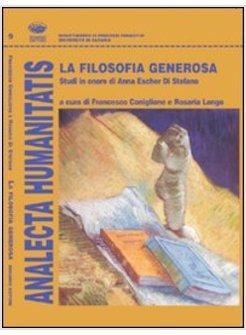 FILOSOFIA GENEROSA STUDI IN ONORE DI ANNA ESCHER DI STEFANO (LA)
