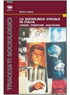 LA SOCIOLOGIA VISUALE IN ITALIA. VEDERE, OSSERVARE, ANALIZZARE