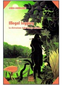 ILLEGAL LOGGING LA DISTRUZIONE DELLE FORESTE AFRICANE