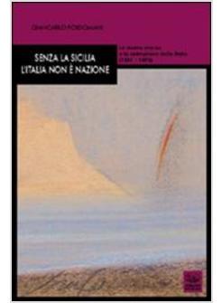 SENZA LA SICILIA L'ITALIA NON E' NAZIONE LA DESTRA STORICA E LA COSTRUZIONE