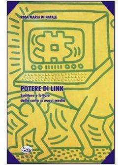 POTERE DEL LINK SCRITTURE E LETTURE DALLA CARTA AI NUOVI MEDIA (IL)