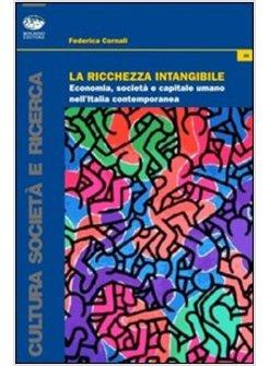 RICCHEZZA INTANGIBILE. ECONOMIA, SOCIETA' E CAPITALE UMANO NELL'ITALIA CONTEMPOR