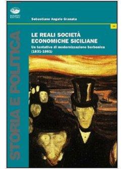 REALI SOCIETA' ECONOMICHE SICILIANE UN TENTATIVO DI MODERNIZZAZIONE BORBONICA (