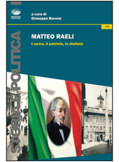 MATTEO RAELI. L'UOMO, IL PATRIOTA, LO STATISTA