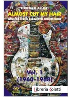 ALMOST CUT MY HAIR. MUSICA ROCK E SOCIETA' AMERICANA. VOL. 1: 1960-1968.