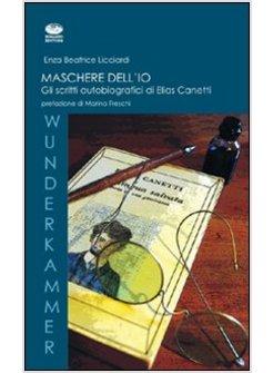 MASCHERE DELL'IO GLI SCRITTI AUTOBIOGRAFICI DI ELIAS CANETTI