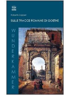 SULLE TRACCE ROMANE DI GOETHE
