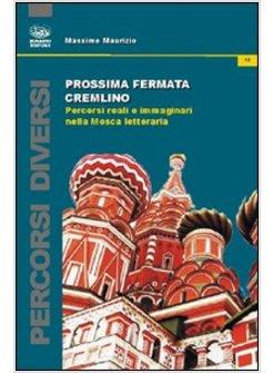 PROSSIMA FERMATA CREMLINO. PERCORSI REALI E IMMAGINARI NELLA MOSCA LETTERARIA