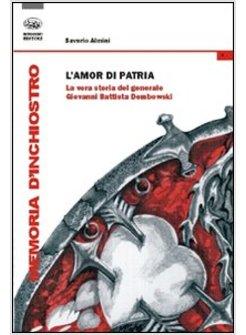 AMOR DI PATRIA. LA VERA STORIA DEL GENERALE GIOVANNI BATTISTA DEMBOWSKIE