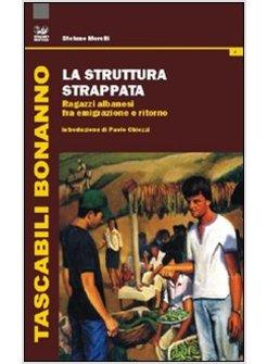 STRUTTURA STRAPPATA. RAGAZZI ALBANESI FRA EMIGRAZIONE E RITORNO (LA)