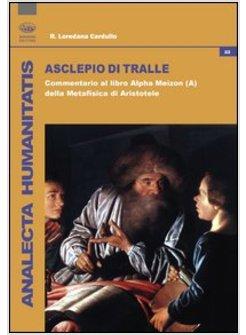 ASCLEPIO DI TRALLE. COMMENTARIO AL LIBRO «ALPHA MEIZON» DELLA METAFISICA DI