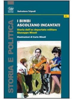 BIMBI ASCOLTANO INCANTATI. STORIA DELL'EX DEPORTATO MILITARE GIUSEPPE MINOLI (I)