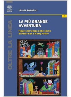 PIU' GRANDE AVVENTURA. FIGURE DEL TEMPO NELLE STORIE DI PETER PAN E HARRY POTTER