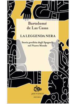 LA LEGGENDA NERA. STORIA PROIBITA DEGLI SPAGNOLI NEL NUOVO MONDO 